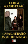 Ljubica Kolarić-Dumić: Uz baku je raslo moje djetinjstvo