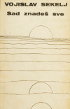 SEKELJ, Vojislav: Sad znadeš sve