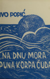 POPIĆ, Ivo: Na dnu mora puna korpa čuda